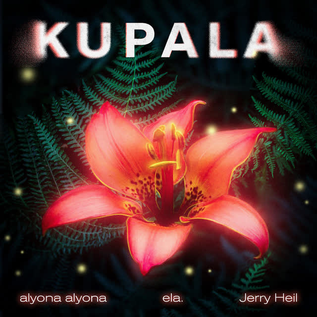 Alyona Alyona, Jerry Heil, Ela. - KUPALA