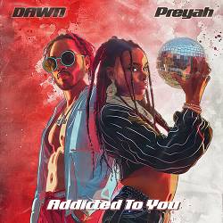 Dawn,  Preyah - Addicted To You